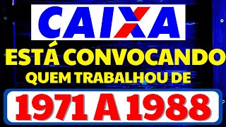 A CAIXA ESTÃ CONVOCANDO PRA PAGAR GRANA PRA QUEM TRABALHOU DE 1971 A 1988  COMUNICADO OFICIAL CAIXA [upl. by Essinger]