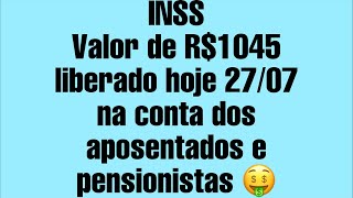 INSS Valor de R1045 liberado hoje 2707 na conta dos aposentados e pensionistas [upl. by Sirovart82]