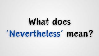 What does Nevertheless mean [upl. by Fortunia]