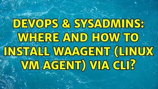 DevOps amp SysAdmins Where and how to install waagent Linux VM Agent via CLI [upl. by Lothaire892]