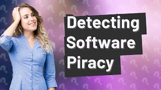 How do companies detect pirated software [upl. by Gove]