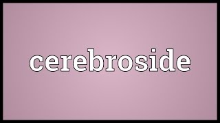 Cerebroside Meaning [upl. by Leohcin]