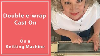 How To Do A Double eWrap Cast On on a Knitting Machine [upl. by Catto254]