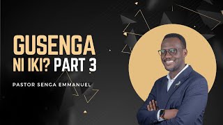 Gusenga Ni Iki  Part 3  Pr Senga Emmanuel [upl. by West737]