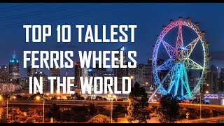 Top 10 Tallest Ferris Wheels In The World 2020 [upl. by Nesrac]