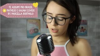 Te Assumi Pro Brasil  Matheus e Kauan COVER by Marcella Bártholo [upl. by Enirol]