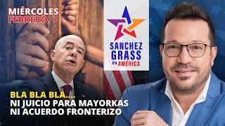 Bla bla bla…Ni juicio para Mayorkas ni acuerdo fronterizo I Sánchez Grass en América I Univista TV [upl. by Auhel]