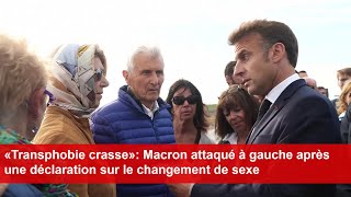 «Transphobie crasse» Macron attaqué à gauche après une déclaration sur le changement de sexe [upl. by Eetnom2]