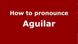 How to Pronounce Aguilar  PronounceNamescom [upl. by Aznola]