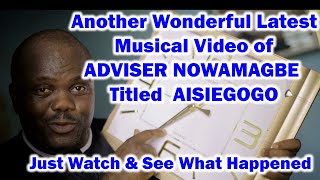 Another Wonderful Latest Musical Video of ADVISER NOWAMAGBE Titled AISIEGOGO Just Watch amp See [upl. by Akanke]