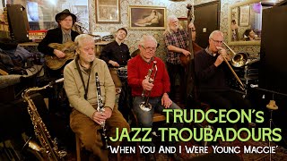 When You and I Were Young Maggie TRUDGEONs TRAD JAZZ TROUBADOURS The Ill Repute sessions [upl. by Einnob]