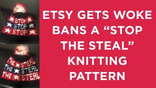 Etsy gets woke bans Deplorable Knitter from selling a quotstop the stealquot knitting pattern [upl. by Zoie]