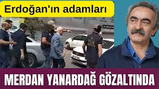 MERDAN YANARDAĞ GÖZALTINDA DÜZENİNİZ BATSIN [upl. by Yrdua]