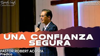 Una confianza segura l PRÉDICA l Pastor Robert Acosta [upl. by Lleihsad]