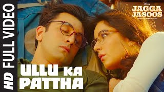 Ullu Ka Pattha Full Video Song  Jagga Jasoos  Ranbir Katrina  Pritam Amitabh B Arijit Singh [upl. by Nogas]