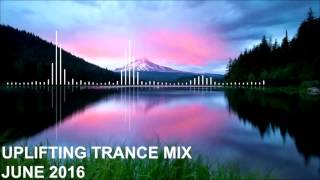 Uplifting Trance Mix  June 2016 [upl. by Elsa]