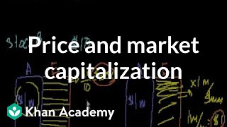 Price and market capitalization  Stocks and bonds  Finance amp Capital Markets  Khan Academy [upl. by Halden424]