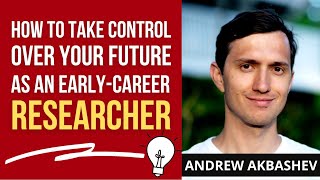 How To Take Control Over Your Future As An Early Career Researcher  Dr Andrew Akbashev [upl. by Katonah]