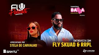 Fly Podcast com Fly Skuad apresentado por Stela de Carvalho 187 [upl. by Matejka972]