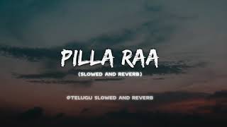 Pilla Raa Slowed And Reverb  Telugu Slowed And Reverb [upl. by Kcinom]