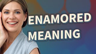 Enamored  meaning of Enamored [upl. by Glennis]