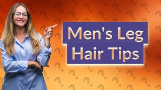 Is it okay to remove leg hair for men [upl. by Silberman]