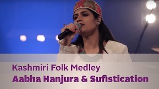 Kashmiri Folk Medley  Aabha Hanjura amp Sufistication  Kappa TV [upl. by Tedda]