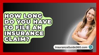 How Long Do You Have To File An Insurance Claim  InsuranceGuide360com [upl. by Elberta128]