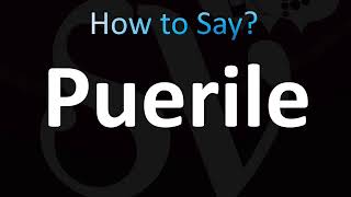 How to Pronounce Puerile CORRECTLY [upl. by Auod989]