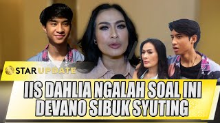 DEVANO SIBUK SYUTING IIS DAHLIA NGALAH SOAL HAL INI  STAR UPDATE [upl. by Catriona]