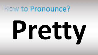 How to Pronounce Pretty [upl. by Tolecnal]