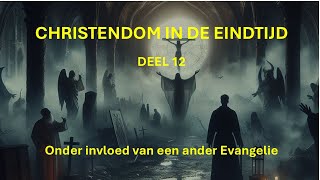 Christendom in de eindtijd Deel 12 Onder invloed van “een ander Evangelie” [upl. by Sondra569]