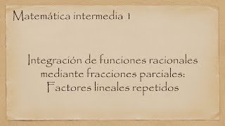 Matemática intermedia 1 Integración mediante fracciones parciales Caso II [upl. by Fiester671]