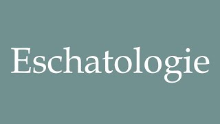 How to Pronounce Eschatologie Eschatology Correctly in French [upl. by Jeffcott]