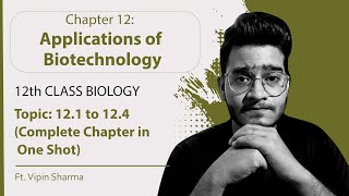 Topic 121 to 124 Applications of Biotechnology Complete Chapter  12th Class Biologywith Notes [upl. by Animaj559]