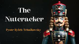 The Nutcracker  Pyotr Ilyich Tchaikovsky [upl. by Grissel]