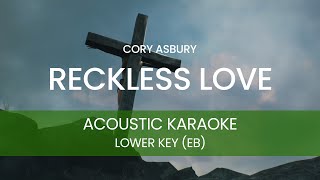 Cory Asbury  Reckless Love Acoustic Karaoke Backing Track  LOWER KEY  Eb [upl. by Aillicsirp669]