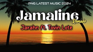 Jarahn  Jamaline 2024 Remake Feat Tovin Lote Jeldiiy sounds Prod PNG LATEST MUSIC 2024🎵🇵🇬🏝 [upl. by Asirram]