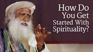 How Do You Get Started With Spirituality  Sadhguru [upl. by Eelydnarb241]