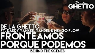 De La Ghetto  Fronteamos Porque Podemos ft Daddy Yankee Yandel amp Ñengo FLow Behind the Scenes [upl. by Circosta]