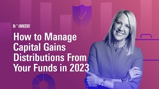 How to Manage Capital Gains Distributions From Your Funds in 2023 [upl. by Kendell]