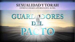 Sexualidad y Torah  Guardadores del Pacto 1 [upl. by Raclima]