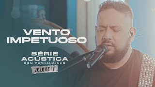 Vento Impetuoso  Série Acústica Com Fernandinho Vol III [upl. by Goldshlag]