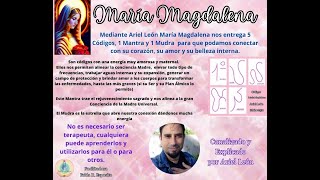 MARÍA MAGDALENA  SÍMBOLOS  MUDRA Y MANTRA  CANALIZADO POR ARIEL LEÓN [upl. by Acemahs179]