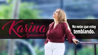 KARINA AGUASVIVAS NO NOTAS QUE ESTOY TEMBLANDO [upl. by Noivad]