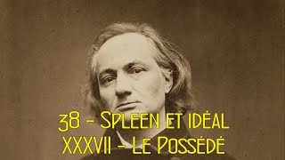 Les fleurs du mal 38 Spleen et idéal  XXXVII  Le Possédé [upl. by Justine]