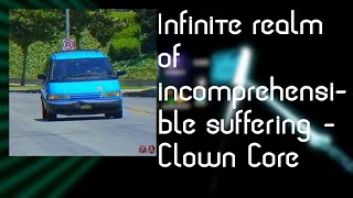 infinite realm of incomprehensible suffering  Clown Core  9533 SS  IHVR [upl. by Elaweda]