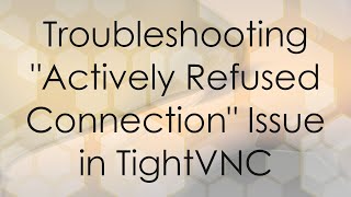 Troubleshooting quotActively Refused Connectionquot Issue in TightVNC [upl. by Zuliram]