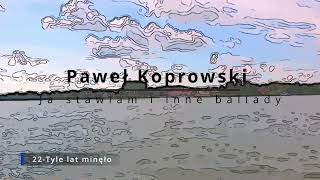 Paweł Koprowski 22 Tyle lat minęło [upl. by Airemat]