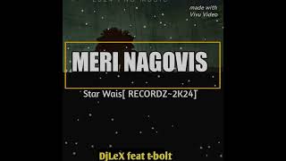 MERI NAGOVIS  2024  LEX DJ xx t bolt xx blacksmithSTAR WISE PRODUCTION [upl. by Gerge539]